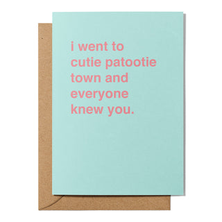 "I Went to Cutie Patootie Town and Everyone Knew You" Valentines Card