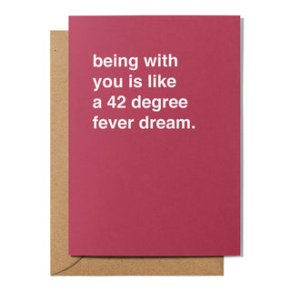 "Being With You is a 42 Degree Fever Dream" Valentines Card
