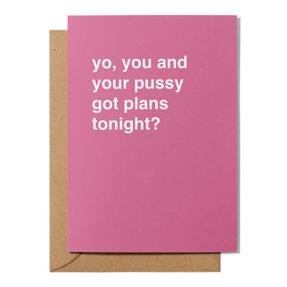 "You, You and Your Pussy Got Plans Tonight?" Valentines Card