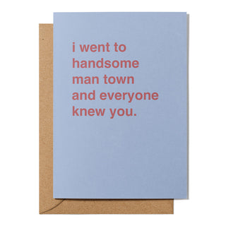 "I Went to Handsome Man Town and Everyone Knew You" Valentines Card