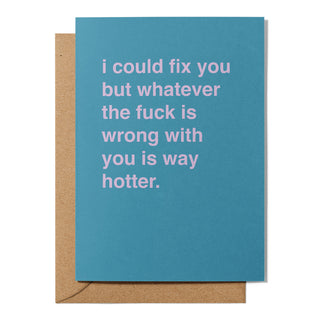 "Whatever the Fuck is Wrong With You is Way Hotter" Valentines Card