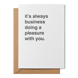 "It's Always Business Doing a Pleasure With You" Valentines Card