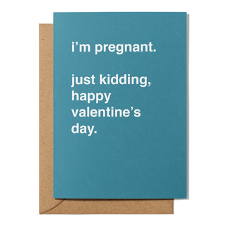 "I'm Pregnant. Just Kidding" Valentines Card