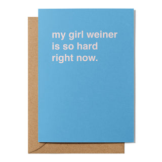 "My Girl Weiner is So Hard Right Now" Valentines Card