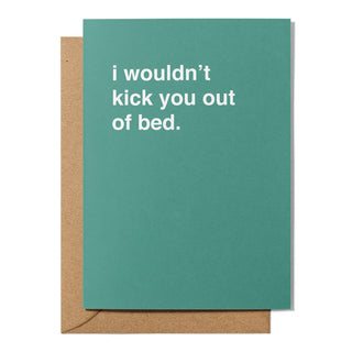"I Wouldn't Kick You Out of Bed" Valentines Card