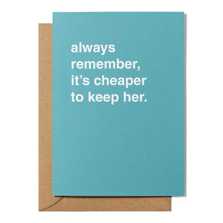 "Always Remember, It's Cheaper To Keep Her" Wedding Card