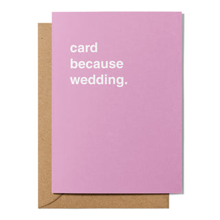 "Card Because Wedding" Wedding Card