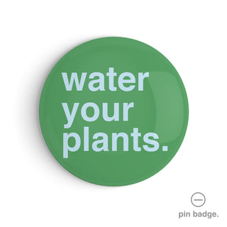 "Water Your Plants" Pin Badge