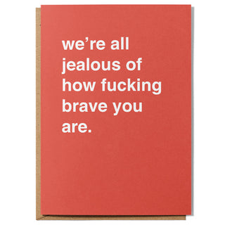 "We're All Jealous of How Fucking Brave You Are" Extra Large Get Well Card