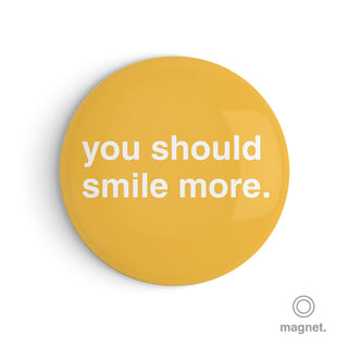 "You Should Smile More" Fridge Magnet