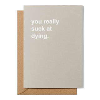 "You Really Suck at Dying" Birthday Card