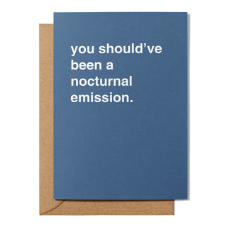 "You Should've Been a Nocturnal Emission" Birthday Card