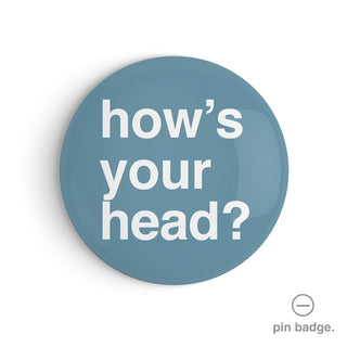 "How's Your Head" Pin Badge