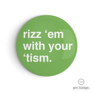 "Rizz 'Em With Your 'Tism" Pin Badge