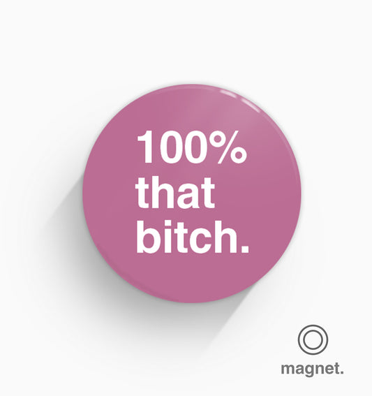 "100% That Bitch" Fridge Magnet