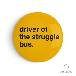 "Driver of the Struggle Bus" Pin Badge