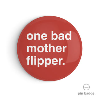 "One Bad Mother Flipper" Pin Badge
