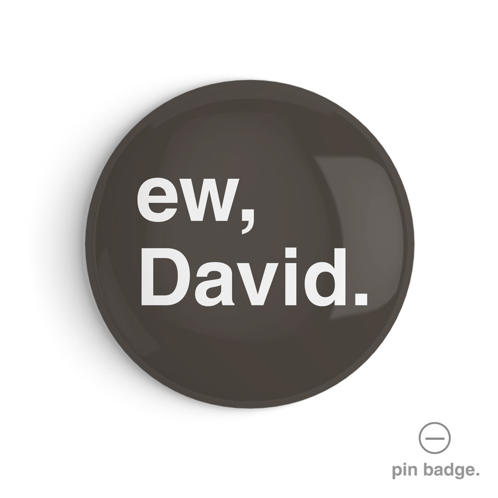 "Ew, David" Pin Badge