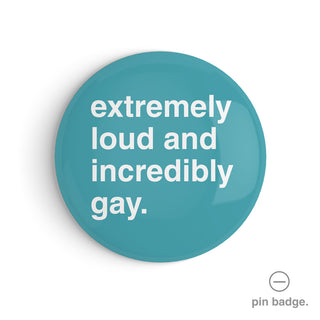 "Extremely Loud and Incredibly Gay" Pin Badge