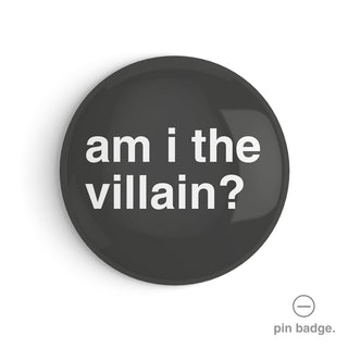"Am I The Villain?" Pin Badge