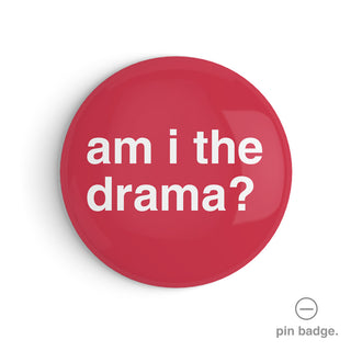 "Am I The Drama?" Pin Badge
