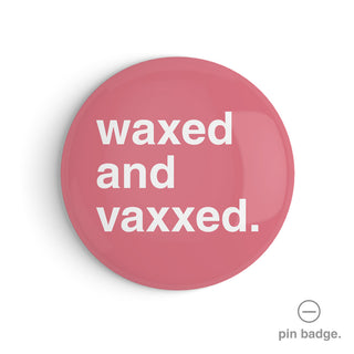 "Waxed and Vaxxed" Pin Badge