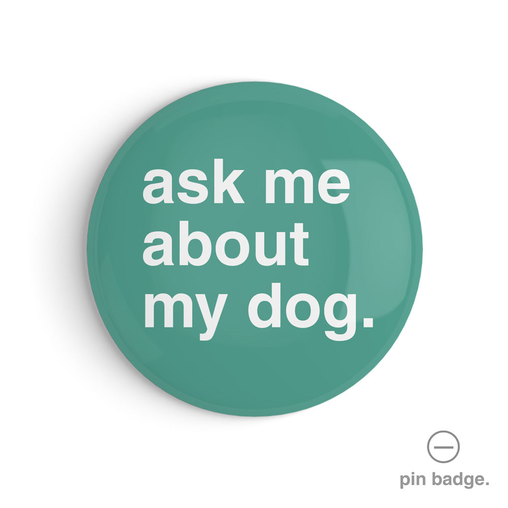 "Ask Me About My Dog" Pin Badge