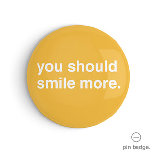 "You Should Smile More" Pin Badge