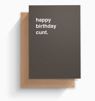 "Happy Birthday Cunt" Birthday Card