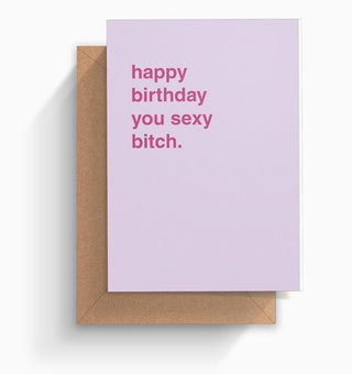 "Happy Birthday You Sexy Bitch" Birthday Card