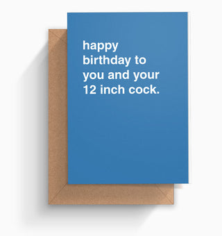 "Happy Birthday To You And Your 12 Inch Cock" Birthday Card