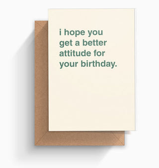 "Get A Better Attitude For Your Birthday" Birthday Card