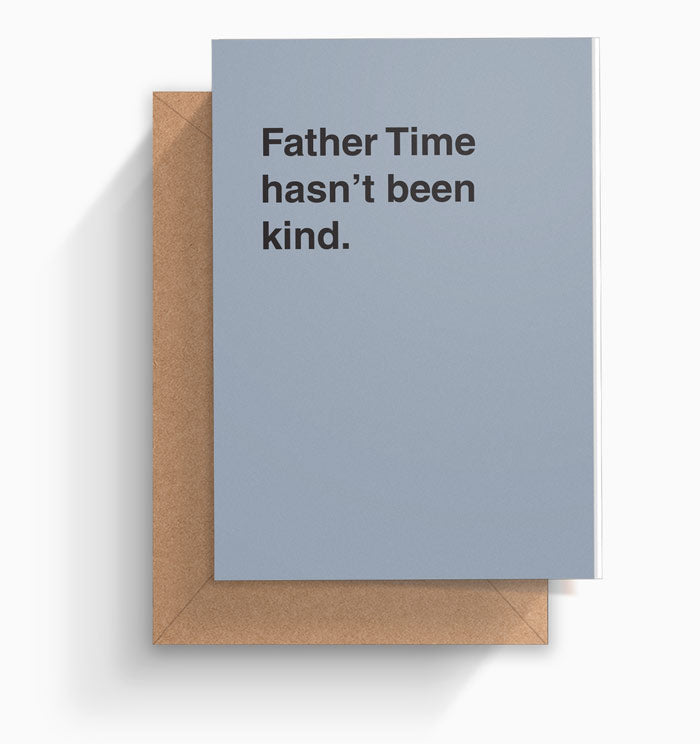 "Father Time Has Not Been Kind" Birthday Card