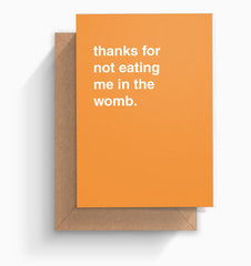 "Thanks For Not Eating Me In The Womb" Birthday Card