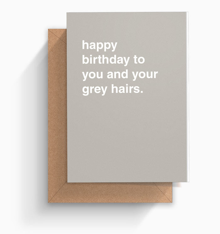 "Happy Birthday To You and Your Grey Hairs" Birthday Card