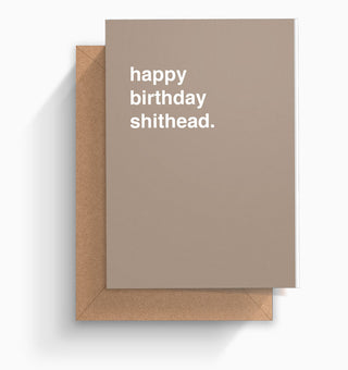 "Happy Birthday Shithead" Birthday Card