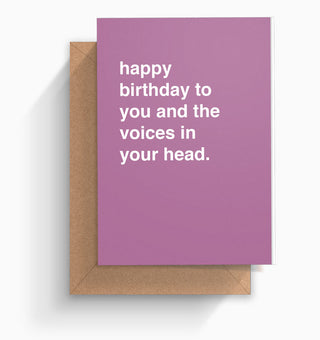"Happy Birthday To You and the Voices In Your Head" Birthday Card