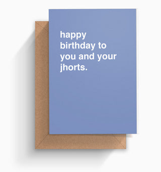 "Happy Birthday To You and Your Jhorts" Birthday Card