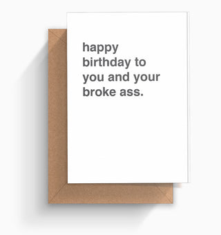 "Happy Birthday To You and Your Broke Ass" Birthday Card