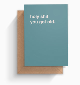 "Holy Shit You Got Old" Birthday Card
