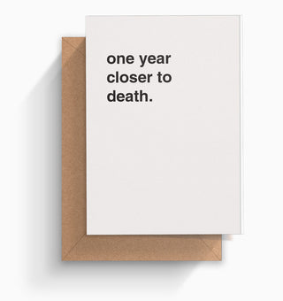 "One Year Closer To Death" Birthday Card