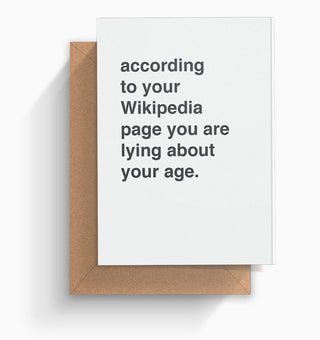 "According To Your Wikipedia Page You Are Lying About Your Age" Birthday Card