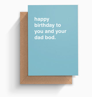 "Happy Birthday To You and Your Dad Bod" Birthday Card
