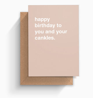 "Happy Birthday To You and Your Cankles" Birthday Card