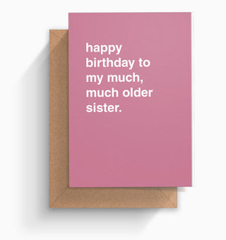 "Happy Birthday to My Much, Much Older Sister" Birthday Card
