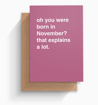 "Oh You Were Born in November?" Birthday Card