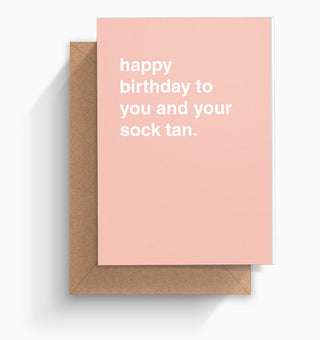 "Happy Birthday To You and Your Sock Tan" Birthday Card