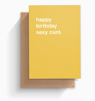 "Happy Birthday Sexy Cunt" Birthday Card