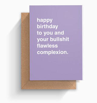 "Your Bullshit Flawless Complexion" Birthday Card
