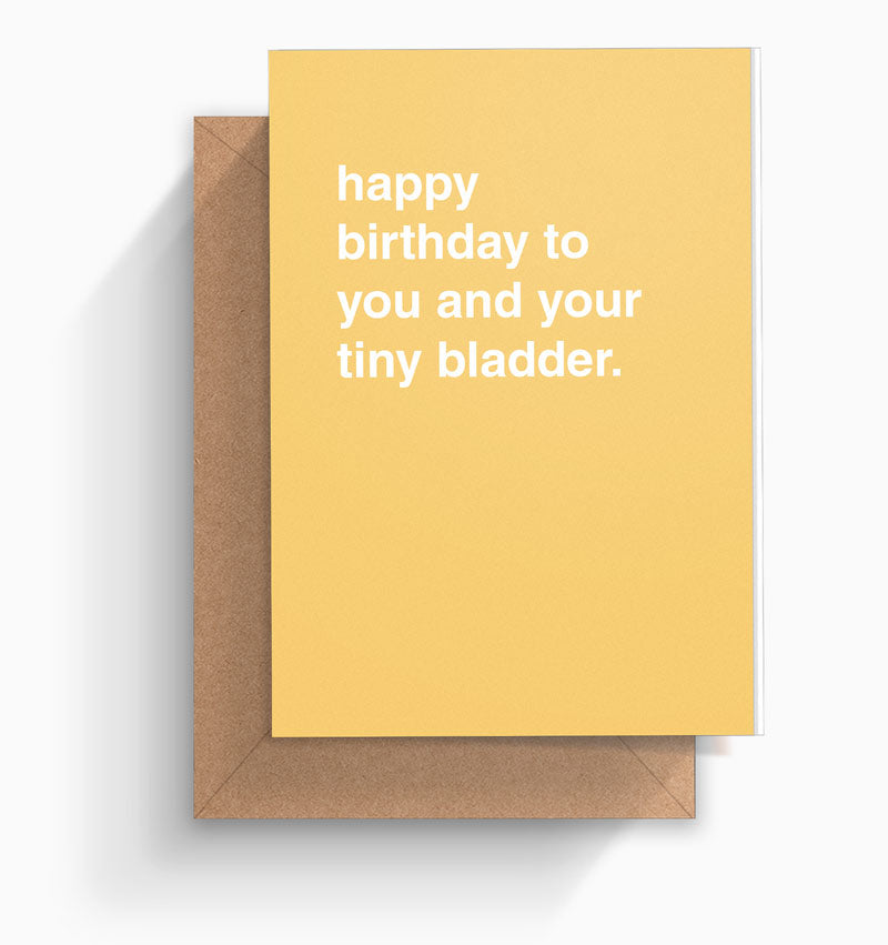 "Happy Birthday To You and Your Tiny Bladder" Birthday Card